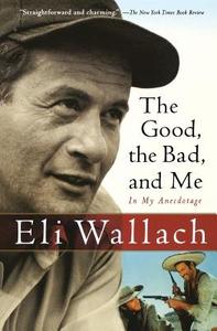 The Good, the Bad, and Me: In My Anecdotage di Eli Wallach edito da HARVEST BOOKS