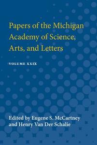 Papers of the Michigan Academy of Science Arts and Letters: Volume XXIX edito da UNIV OF MICHIGAN PR