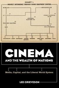 Cinema and the Wealth of Nations di Lee Grieveson edito da University of California Press