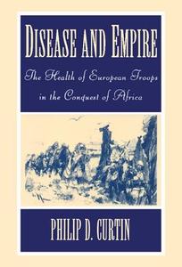 Disease and Empire di Philip D. Curtin edito da Cambridge University Press