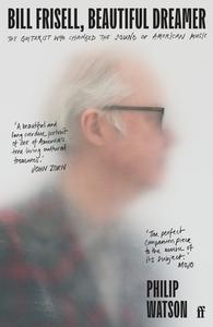Bill Frisell, Beautiful Dreamer di Philip Watson edito da FABER & FABER