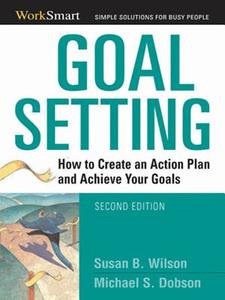 Goal Setting: How to Create an Action Plan and Achieve Your Goals di Susan B. Wilson, Michael S. Dobson edito da McGraw-Hill Education