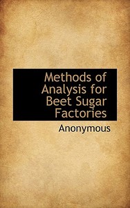 Methods Of Analysis For Beet Sugar Factories di Anonymous edito da Bibliolife