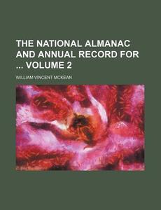 The National Almanac and Annual Record for Volume 2 di William Vincent McKean edito da Rarebooksclub.com