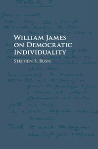 William James on Democratic Individuality di Stephen S. (Brown University Bush edito da Cambridge University Press