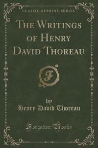 The Writings Of Henry David Thoreau (classic Reprint) di Henry David Thoreau edito da Forgotten Books