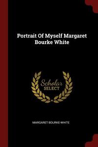 Portrait of Myself Margaret Bourke White di Margaret Bourke-White edito da CHIZINE PUBN