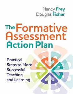 The Formative Assessment Action Plan: Practical Steps to More Successful Teaching and Learning di Nancy Frey, Douglas Fisher edito da ASSN FOR SUPERVISION & CURRICU