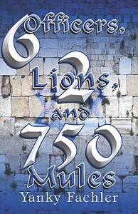 6 Officers, 2 Lions, And 750 Mules di Yanky Fachler edito da America Star Books
