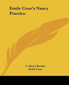 Emile Coue's Nancy Practice di C. Harry Brooks, Emile Coue edito da Kessinger Publishing, Llc
