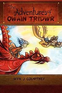 The Adventures of Owain Tridwr di Wyn J. Courtney edito da Xlibris Corporation