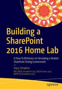 Building a SharePoint 2016 Home Lab di Stacy Simpkins edito da Apress