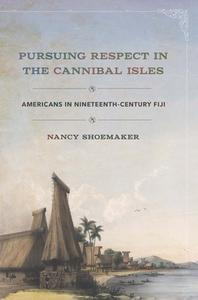 Pursuing Respect In The Cannibal Isles di Nancy Shoemaker edito da Cornell University Press