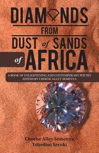 Diamonds from Dust of Sands of Africa di Choene Alley Semenya Tshediso Seroki edito da Partridge Singapore