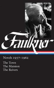 William Faulkner: Novels 1957-1962 (Loa #112): The Town / The Mansion / The Reivers di William Faulkner edito da LIB OF AMER