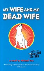 My Wife and My Dead Wife di Michael Kun edito da MacAdam/Cage Publishing
