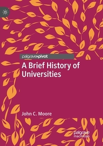 A Brief History Of Universities di John C. Moore edito da Springer Nature Switzerland Ag