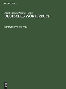 Deutsches Wörterbuch, Lieferung 1, Vesche ¿ Viel di Jakob Grimm, Wilhelm Grimm edito da De Gruyter