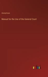 Manual for the Use of the General Court di Anonymous edito da Outlook Verlag
