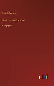 Pagan Papers; A novel di Kenneth Grahame edito da Outlook Verlag