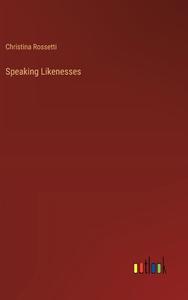 Speaking Likenesses di Christina Rossetti edito da Outlook Verlag