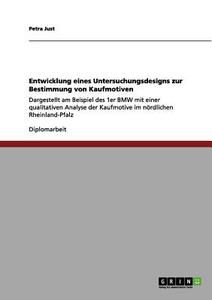 Entwicklung eines Untersuchungsdesigns zur Bestimmung von Kaufmotiven di Petra Just edito da GRIN Verlag