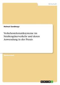 Verkehrstelematiksysteme im  Straßengüterverkehr und deren Anwendung in der Praxis di Helmut Sandmayr edito da GRIN Publishing