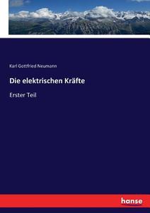 Die elektrischen Kräfte di Karl Gottfried Neumann edito da hansebooks