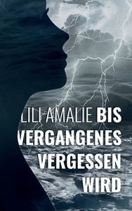 Bis Vergangenes vergessen wird di Lili Amalie edito da Books on Demand