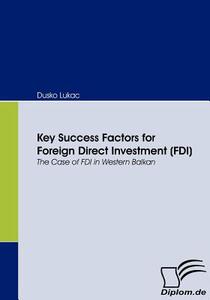 Key Success Factors for Foreign Direct Investment (FDI) di Dusko Lukac edito da Diplomica Verlag