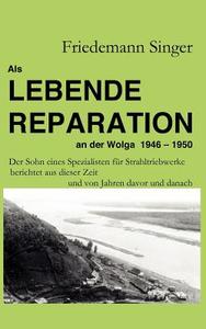 Als Lebende Reparation an der Wolga 1946 - 1950 di Friedemann Singer edito da Books on Demand