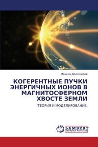 Kogerentnye Puchki Energichnykh Ionov V Magnitosfernom Khvoste Zemli di Dolgonosov Maksim edito da Lap Lambert Academic Publishing