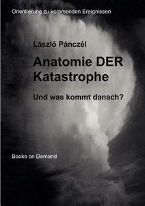 Anatomie DER Katastrophe di László Pánczél edito da Books on Demand