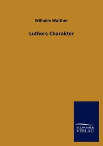 Luthers Charakter di Wilhelm Walther edito da TP Verone Publishing