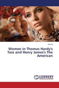 Women in Thomas Hardy's Tess and Henry James's The American di Hira Ali edito da LAP Lambert Academic Publishing