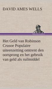 Het Geld van Robinson Crusoe Populaire uiteenzetting omtrent den oorsprong en het gebruik van geld als ruilmiddel di David Ames Wells edito da TREDITION CLASSICS