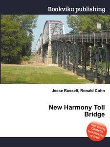 New Harmony Toll Bridge di Jesse Russell, Ronald Cohn edito da Book On Demand Ltd.