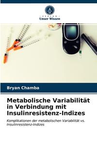 Metabolische Variabilitat In Verbindung Mit Insulinresistenz-Indizes di Chamba Bryan Chamba edito da KS OmniScriptum Publishing