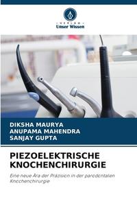 PIEZOELEKTRISCHE KNOCHENCHIRURGIE di Diksha Maurya, Anupama Mahendra, Sanjay Gupta edito da Verlag Unser Wissen