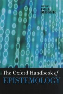 The Oxford Handbook of Epistemology di Paul K. Moser edito da OUP USA