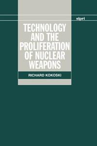 Technology and the Proliferation of Nuclear Weapons di Richard Kokoski edito da OXFORD UNIV PR