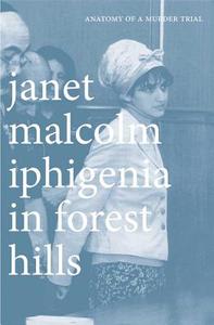 Iphigenia in Forest Hills di Janet Malcolm edito da Yale University Press