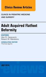 Adult Acquired Flatfoot Deformity, An Issue of Clinics in Podiatric Medicine and Surgery di Alan R. Catanzariti edito da Elsevier - Health Sciences Division