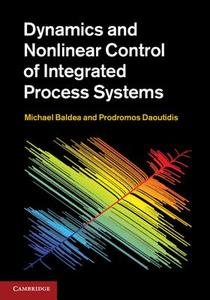 Dynamics and Nonlinear Control of Integrated Process Systems di Michael Baldea edito da Cambridge University Press