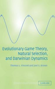 Evolutionary Game Theory, Natural Selection, and Darwinian Dynamics di Thomas L. Vincent, Joel S. Brown edito da Cambridge University Press