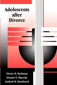 Adolescents After Divorce di Christy M. Buchanan, Eleanor E. Maccoby, Sanford M. Dornbusch edito da HARVARD UNIV PR