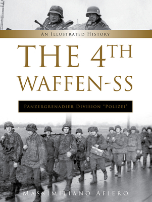 The 4th Waffen-SS Panzergrenadier Division "polizei": An Illustrated History di Massimiliano Afiero edito da SCHIFFER PUB LTD