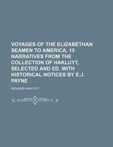 Voyages Of The Elizabethan Seamen To Ame di Richard Hakluyt edito da General Books