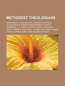 Methodist Theologians: John Wesley, Hugo di Books Llc edito da Books LLC, Wiki Series