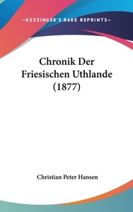 Chronik Der Friesischen Uthlande (1877) di Christian Peter Hansen edito da Kessinger Publishing